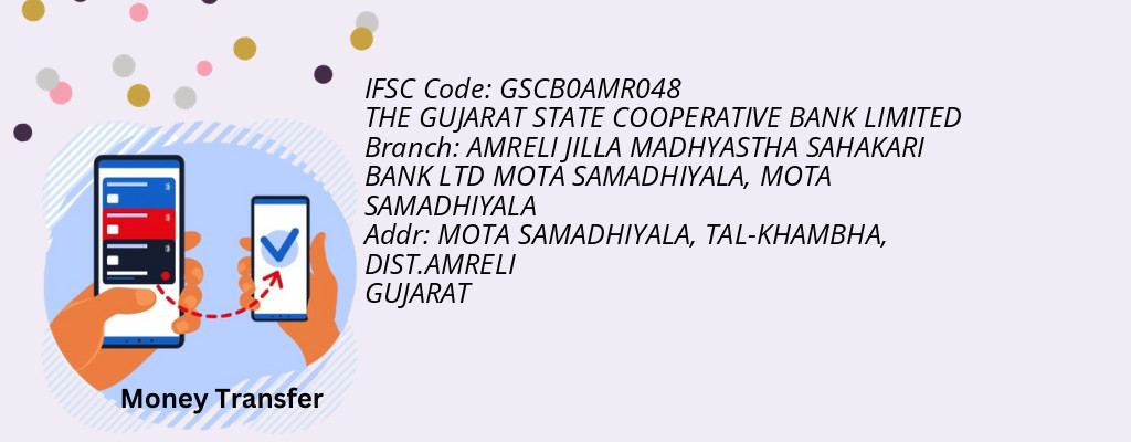 Find THE GUJARAT STATE COOPERATIVE BANK IFSC Code MOTA SAMADHIYALA - AMRELI JILLA MADHYASTHA SAHAKARI BANK LTD MOTA SAMADHIYALA Branch