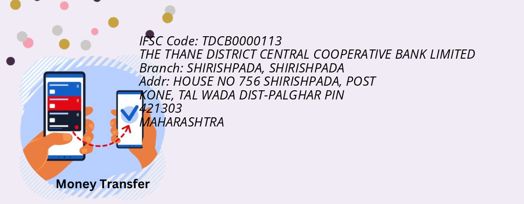 Find THE THANE DISTRICT CENTRAL COOPERATIVE BANK IFSC Code SHIRISHPADA - SHIRISHPADA Branch Find THE THANE DISTRICT CENTRAL COOPERATIVE BANK IFSC Code SHIRISHPADA - SHIRISHPADA Branch