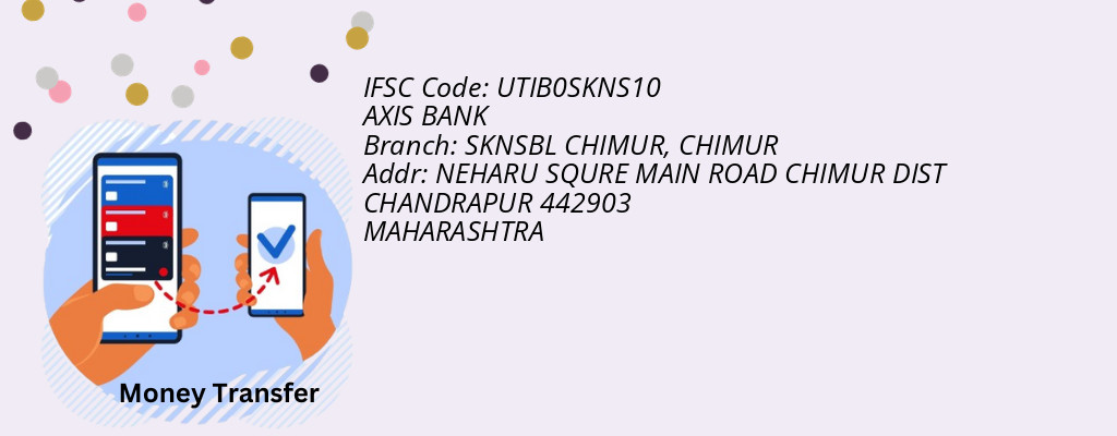 Find AXIS BANK IFSC Code CHIMUR - SKNSBL CHIMUR Branch